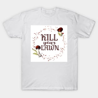 Kill Your Lawn No Mow May Organic Garden Native Plants Pollinator Garden Sign T-Shirt